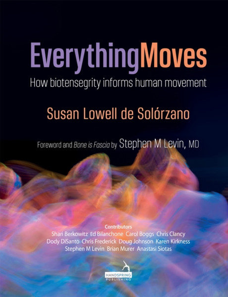 Everything Moves : How Biotensegrity Informs Human Movement