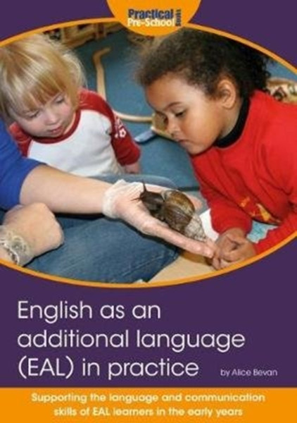 English as an additional language (EAL) in practice : Supporting the language and communication skills of EAL learners in the early years