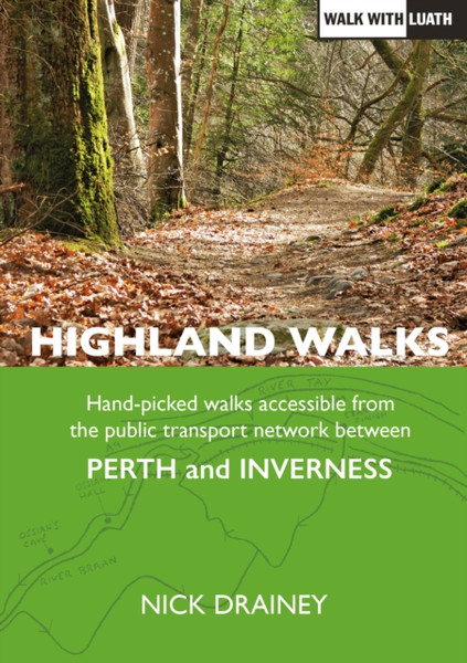 Highland Walks : Handpicked walks accessible from the public transport network between Perth and Inverness