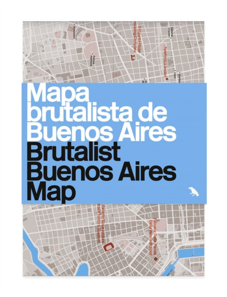 Brutalist Buenos Aires Map / Mapa brutalista de Buenos Aires : Guide to Brutalist architecture in Buenos Aires