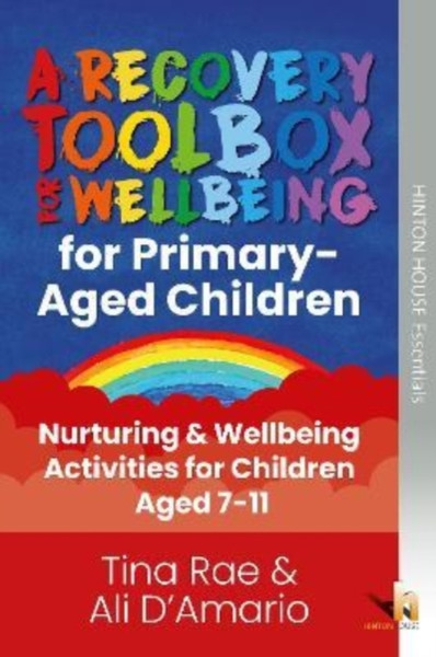 The Recovery Toolbox for Primary-Aged Children : Nurturing & Wellbeing Activities for Young People Aged 7-11