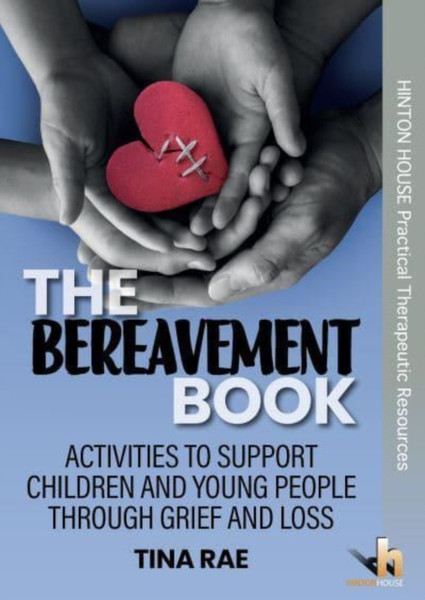 The Bereavement Book : Activities to support children & young people through grief & loss