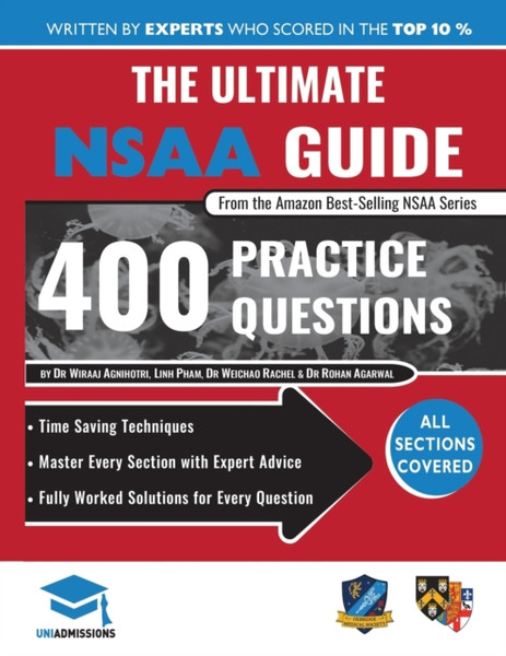 The Ultimate NSAA Guide : 400 Practice Questions, Fully Worked Solutions, Time Saving Techniques, Score Boosting Strategies, 2019 Edition, UniAdmissions