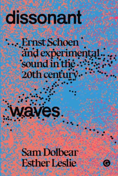 Dissonant Waves : Ernst Schoen and Experimental Sound in the 20th century