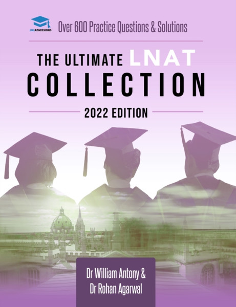 The Ultimate LNAT Collection: 2022 Edition : A comprehensive LNAT Guide for 2022 - contains hints and tips, practice questions, mock paper worked solutions, essay techniques, and advice from LNAT examiners - brand new and updated for 2022 admissions.