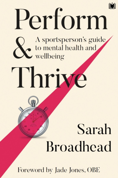 Perform & Thrive : A Sportsperson's Guide to Mental Health and Wellbeing