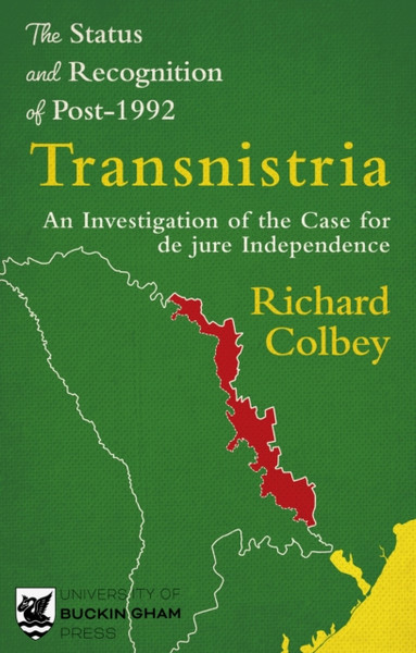 The Status and Recognition of Post-1992 Transnistria : An Investigation of the Case for de jure Independence