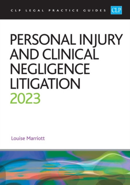 Personal Injury and Clinical Negligence Litigation 2023 : Legal Practice Course Guides (LPC)