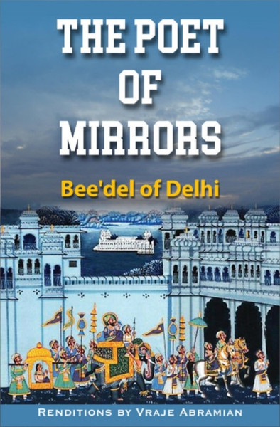The Poet of Mirrors : Bee'Del of Delhi