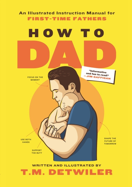 How to Dad : An Illustrated Instruction Manual for First Time Fathers