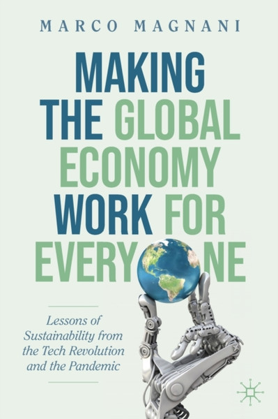 Making the Global Economy Work for Everyone : Lessons of Sustainability from the Tech Revolution and the Pandemic