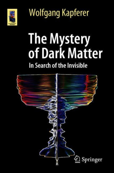 The Mystery of Dark Matter : In Search of the Invisible