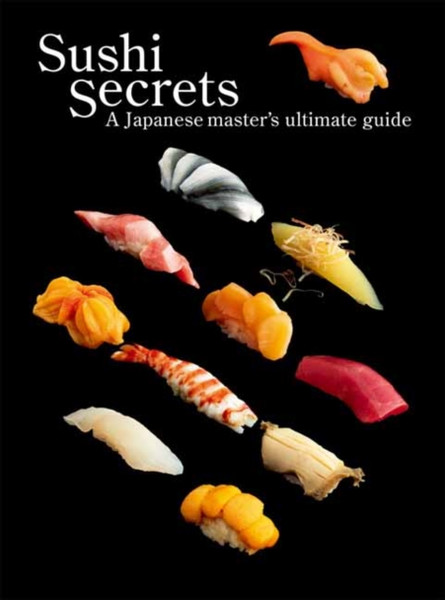 Sushi Secrets : A Japanese Master's Ultimate Guide