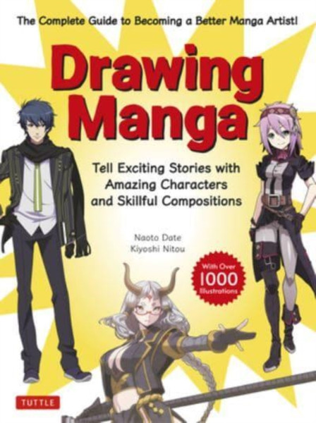 Drawing Manga : Tell Exciting Stories with Amazing Characters and Skillful Compositions (With Over 1,000 illustrations)