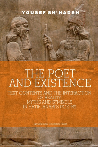 The Poet and Existence - Text Contents and the Interaction of Reality, Myths and Symbols in Hatif Janabi's Poetry
