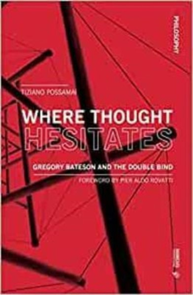 Where Thought Hesitates : Gregory Bateson and the Double Bind