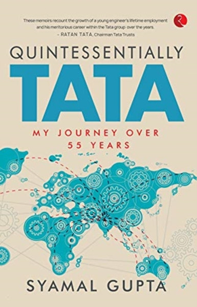 QUINTESSENTIALLY TATA : MY JOURNEY OVER 55 years
