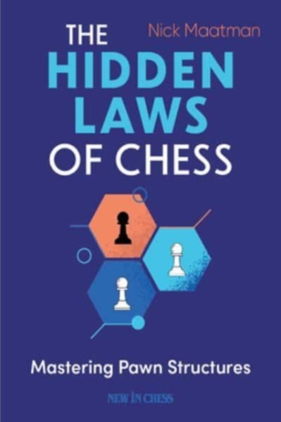 The Hidden Laws of Chess : Mastering Pawn Structures