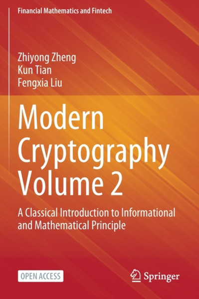 Modern Cryptography Volume 2 : A Classical Introduction to Informational and Mathematical Principle