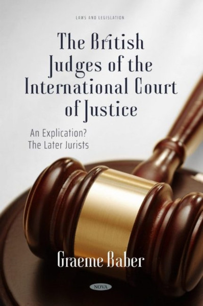 The British Judges of the International Court of Justice: An Explication? The Later Jurists : An Explication? The Later Jurists