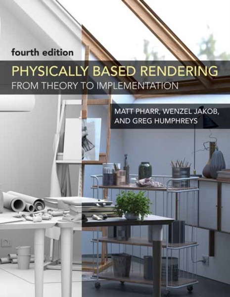 Physically Based Rendering, fourth edition : From Theory to Implementation