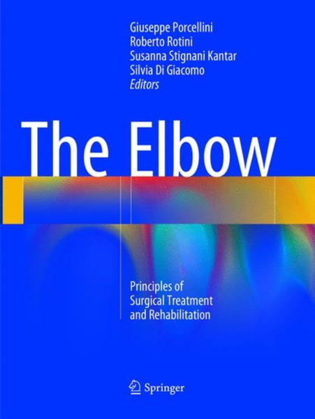 The Elbow : Principles of Surgical Treatment and Rehabilitation