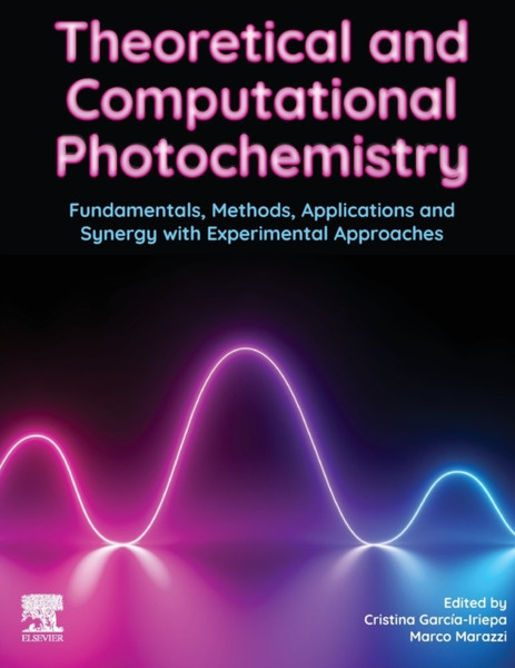 Theoretical and Computational Photochemistry : Fundamentals, Methods, Applications and Synergy with Experimentation