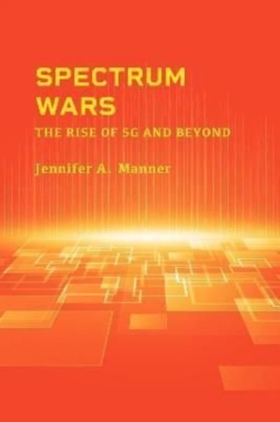 Spectrum Wars: The Rise of 5g and Beyond