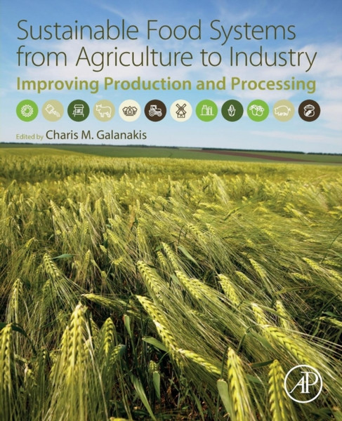 Sustainable Food Systems from Agriculture to Industry : Improving Production and Processing