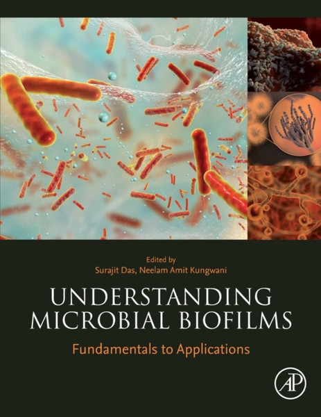 Understanding Microbial Biofilms : Fundamentals to Applications