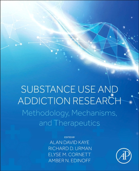 Substance Use and Addiction Research : Methodology, Mechanisms, and Therapeutics