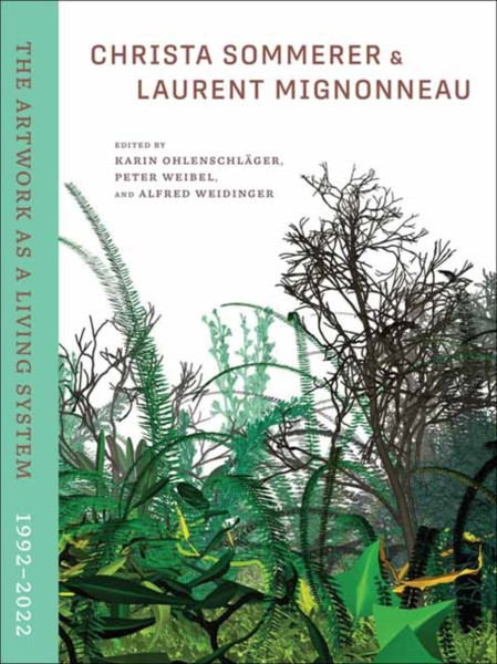 Christa Sommerer & Laurent Mignonneau : The Artwork as a Living System 19922022