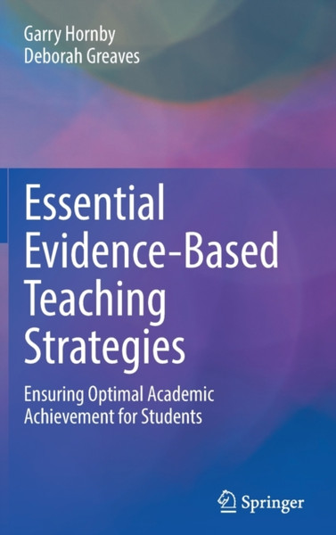 Essential Evidence-Based Teaching Strategies : Ensuring Optimal Academic Achievement for Students