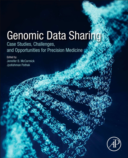 Genomic Data Sharing : Case Studies, Challenges, and Opportunities for Precision Medicine