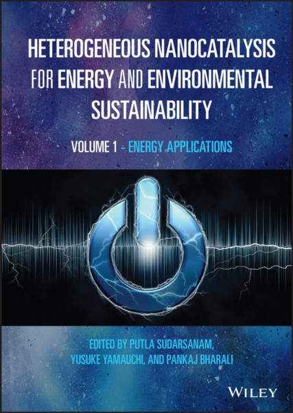 Heterogeneous Nanocatalysis for Energy and Environmental Sustainability - Volume 1 - Energy Applications