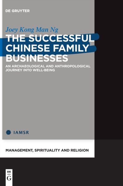The Successful Chinese Family Businesses : An Archaeological and Anthropological Journey into Well-being