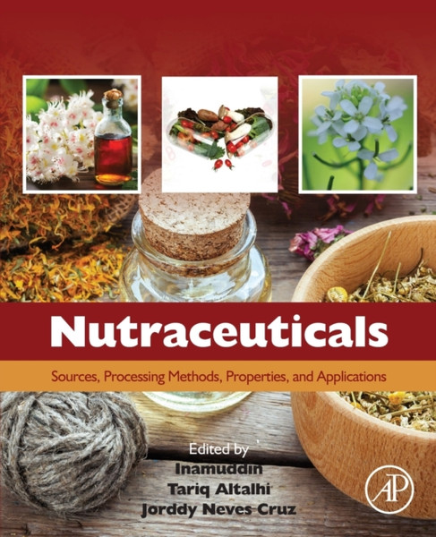 Nutraceuticals : Sources, Processing Methods, Properties, and Applications