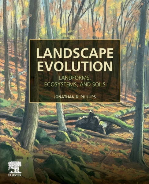 Landscape Evolution : Landforms, Ecosystems, and Soils