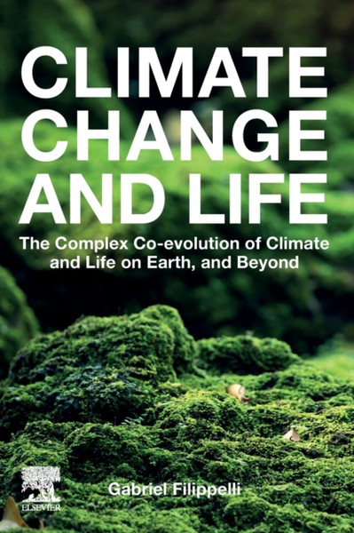 Climate Change and Life : The Complex Co-evolution of Climate and Life on Earth, and Beyond