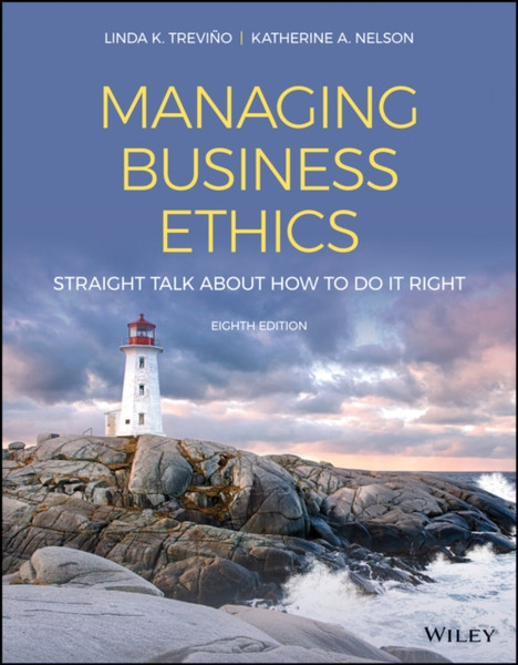Managing Business Ethics - Straight Talk about How to Do It Right, Eighth Edition