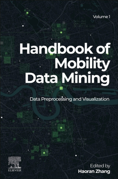 Handbook of Mobility Data Mining, Volume 1 : Data Preprocessing and Visualization