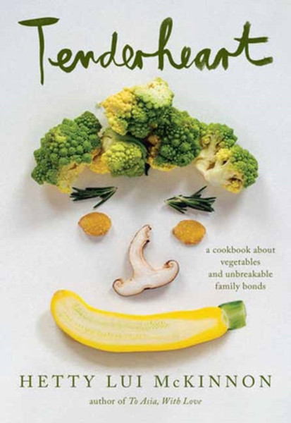 Tenderheart : A Cookbook About Vegetables and Unbreakable Family Bonds