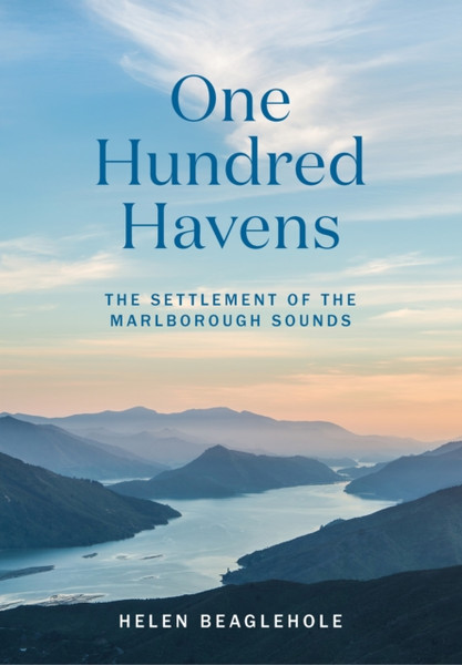 One Hundred Havens : The settlement of the Marlborough Sounds