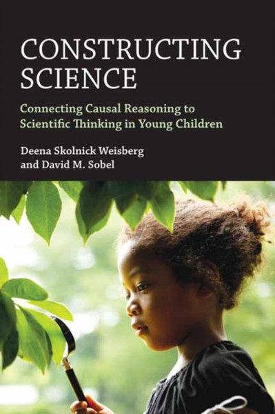 Constructing Science : Connecting Casual Reasoning to Scientific Thinking in Young Children