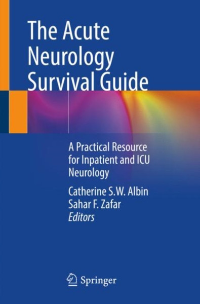 The Acute Neurology Survival Guide : A Practical Resource for Inpatient and ICU Neurology