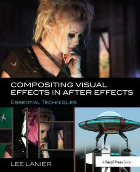 Compositing Visual Effects in After Effects : Essential Techniques