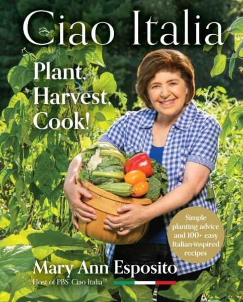 Ciao Italia : Plant, Harvest, Cook!