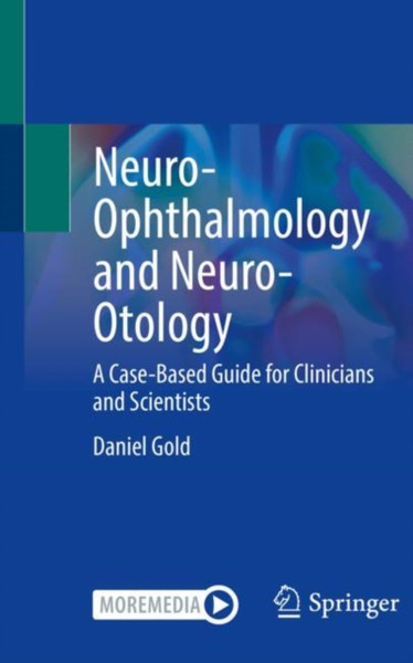 Neuro-Ophthalmology and Neuro-Otology : A Case-Based Guide for Clinicians and Scientists