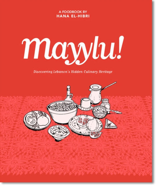 Mayylu! : Discovering Lebanon's Hidden Culinary Heritage