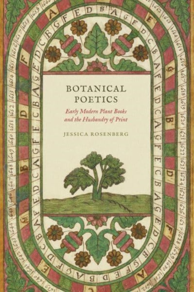 Botanical Poetics : Early Modern Plant Books and the Husbandry of Print